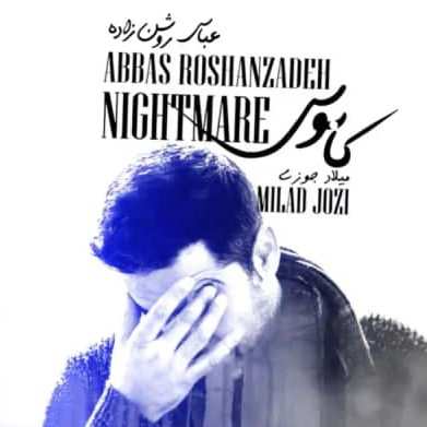 دانلود آهنگ عباس روشن زاده و ميلاد جوزی كابوس